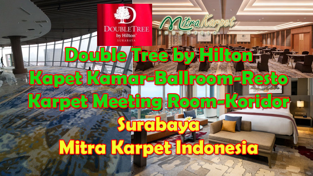 Project Karpet Hotel Surabaya Double Tree LENGKAP – Karpet Kamar, Koridor, Meeting, Ballroom, Restoran Dome
